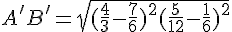 A'B' = \sqrt{(\frac{4}{3} - \frac{7}{6})^2 + (\frac{5}{12} - \frac{1}{6})^2}