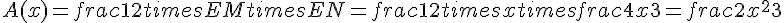 A(x)=frac{1}{2}times  ~EMtimes  ~EN=frac{1}{2}times  ~xtimes  ~frac{4x}{3}=frac{2x^2}{3}