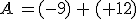 A\,=(-9)\,+\,(+12)