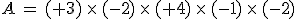 A\,=\,(%2B3)\,\times  \,(-2)\,\times  \,(%2B4)\,\times  \,(-1)\,\times  \,(-2)