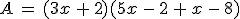 A\,=\,(3x\,%2B\,2)(5x\,-\,2\,%2B\,x\,-\,8)