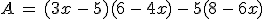 A\,=\,(3x\,-\,5)(6\,-\,4x)\,-\,5(8\,-\,6x)