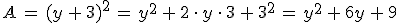 A\,=\,(y\,%2B\,3)^2\,=\,y^2\,%2B\,2\,\cdot\,y\,\cdot\,3\,%2B\,3^2\,=\,y^2\,%2B\,6y\,%2B\,9