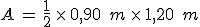 A\,=\,\frac{1}{2}\,\times  \,0%2C90\,\%2C\,m\,\times  \,1%2C20\,\%2C\,m
