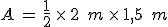 A\,=\,\frac{1}{2}\,\times  \,2\,\%2C\,m\,\times  \,1%2C5\,\%2C\,m