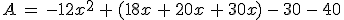 A\,=\,-12x^2\,%2B\,(18x\,%2B\,20x\,%2B\,30x)\,-\,30\,-\,40