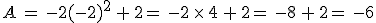A\,=\,-2(-2)^2\,%2B\,2%0D%0A=\,-2\,\times  \,4\,%2B\,2%0D%0A=\,-8\,%2B\,2%0D%0A=\,-6