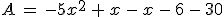 A\,=\,-5x^2\,%2B\,x\,-\,x\,-\,6\,-\,30