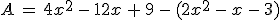 A\,=\,4x^2\,-\,12x\,%2B\,9\,-\,(2x^2\,-\,x\,-\,3)