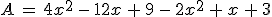 A\,=\,4x^2\,-\,12x\,%2B\,9\,-\,2x^2\,%2B\,x\,%2B\,3