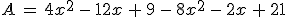 A\,=\,4x^2\,-\,12x\,%2B\,9\,-\,8x^2\,-\,2x\,%2B\,21
