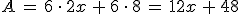 A\,=\,6\,\cdot\,2x\,%2B\,6\,\cdot\,8\,=\,12x\,%2B\,48