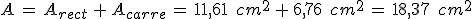 A\,=\,A_{rect}\,%2B\,A_{carre}\,=\,11%2C61\,\%2C\,cm^2\,%2B\,6%2C76\,\%2C\,cm^2\,=\,18%2C37\,\%2C\,cm^2