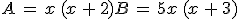 A\,=\,x\,(x\,%2B\,2)B\,=\,5x\,(x\,%2B\,3)