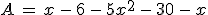 A\,=\,x\,-\,6\,-\,5x^2\,-\,30\,-\,x