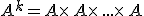 A^k=A\times  \,A\times  \,...\times  \,A