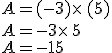 A=(-3)\times   (+5)\\A=-3\times   5\\A=-15