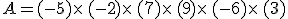 A=(-5)\times  \,(-2)\times  \,(+7)\times  \,(+9)\times  \,(-6)\times  \,(+3)