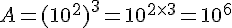 A=(10^2)^3=10^{2\times  3}=10^6
