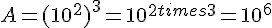 A=(10^2)^3=10^{2times  3}=10^6