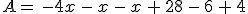 A=\,-4x\,-\,x\,-\,x\,%2B\,28\,-\,6\,%2B\,4