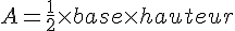 A=\frac{1}{2}\times   base\times   hauteur