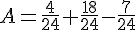 A=\frac{4}{24}+\frac{18}{24}-\frac{7}{24}