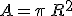 A=\pi\,R^2