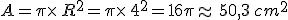 A=\pi\times   R^2=\pi\times   4^2=16\pi\approx 50,3\,cm^2