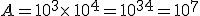 A=10^3\times  \,10^4=10^{3+4}=10^7