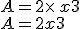 A=2\times   x+3\\A=2x+3