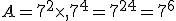 A=7^2\times  ,7^4=7^{2+4}=7^6