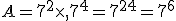 A=7^2\times   7^4=7^{2+4}=7^6