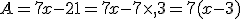 A=7x-21=7x-7\times  ,3=7(x-3)
