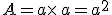 A=a\times  \,a=a^2