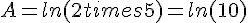 A=ln(2times   5)=ln(10)