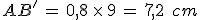 AB'\,=\,0{%2C}8\,\times  \,9\,=\,7{%2C}2\,\%2C\,cm