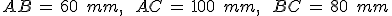 AB\,=\,60\,\%2C\,mm%2C\,\quad\,AC\,=\,100\,\%2C\,mm%2C\,\quad\,BC\,=\,80\,\%2C\,mm