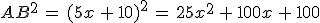 AB^2\,=\,(5x\,%2B\,10)^2\,=\,25x^2\,%2B\,100x\,%2B\,100