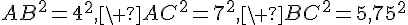AB^2=4^2,\ AC^2=7^2,\ BC^2=5,75^2