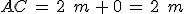 AC\,=\,2\,\%2C\,m\,%2B\,0\,=\,2\,\%2C\,m