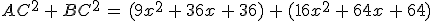 AC^2\,%2B\,BC^2\,=\,(9x^2\,%2B\,36x\,%2B\,36)\,%2B\,(16x^2\,%2B\,64x\,%2B\,64)