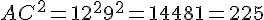 AC^2 = 12^2 + 9^2 = 144 + 81 = 225