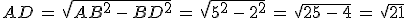 AD\,=\,\sqrt{AB^2\,-\,BD^2}\,=\,\sqrt{5^2\,-\,2^2}\,=\,\sqrt{25\,-\,4}\,=\,\sqrt{21}