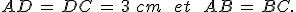 AD\,=\,DC\,=\,3\%2C\,cm\,\quad\,et\,\quad\,AB\,=\,BC.