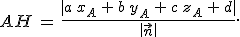 AH\,=\,\frac{%7Ca\,x_A\,%2B\,b\,y_A\,%2B\,c\,z_A\,%2B\,d%7C}{\%7C\vec{n}\%7C}.
