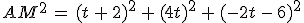 AM^2\,=\,(t\,%2B\,2)^2\,%2B\,(4t)^2\,%2B\,(-2t\,-\,6)^2