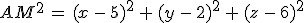 AM^2\,=\,(x\,-\,5)^2\,%2B\,(y\,-\,2)^2\,%2B\,(z\,-\,6)^2