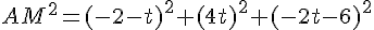AM^2=(-2-t)^2+(4t)^2+(-2t-6)^2
