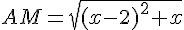 AM=sqrt{(x-2)^2+x}